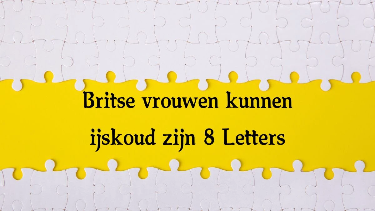 Britse vrouwen kunnen ijskoud zijn 8 Letters Cryptogrammen