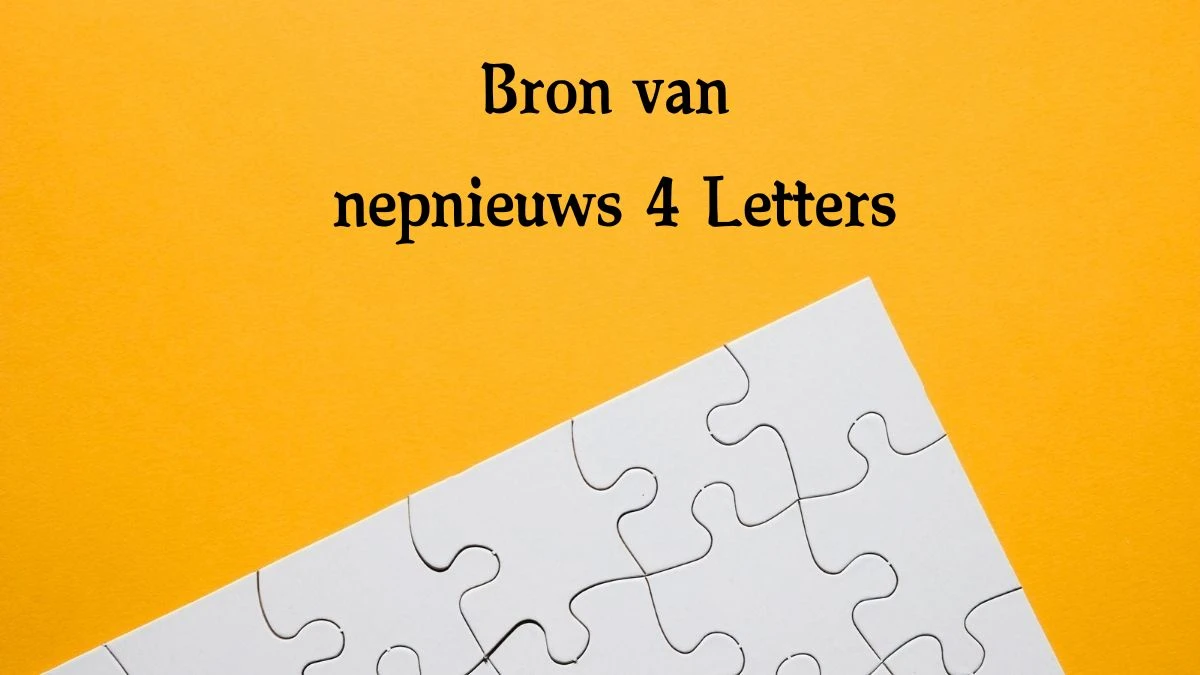 Bron van nepnieuws 4 Letters