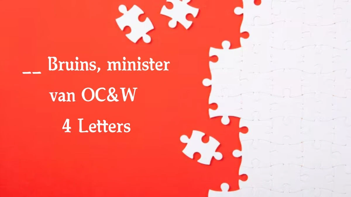 __ Bruins, minister van OC&W 4 Letters