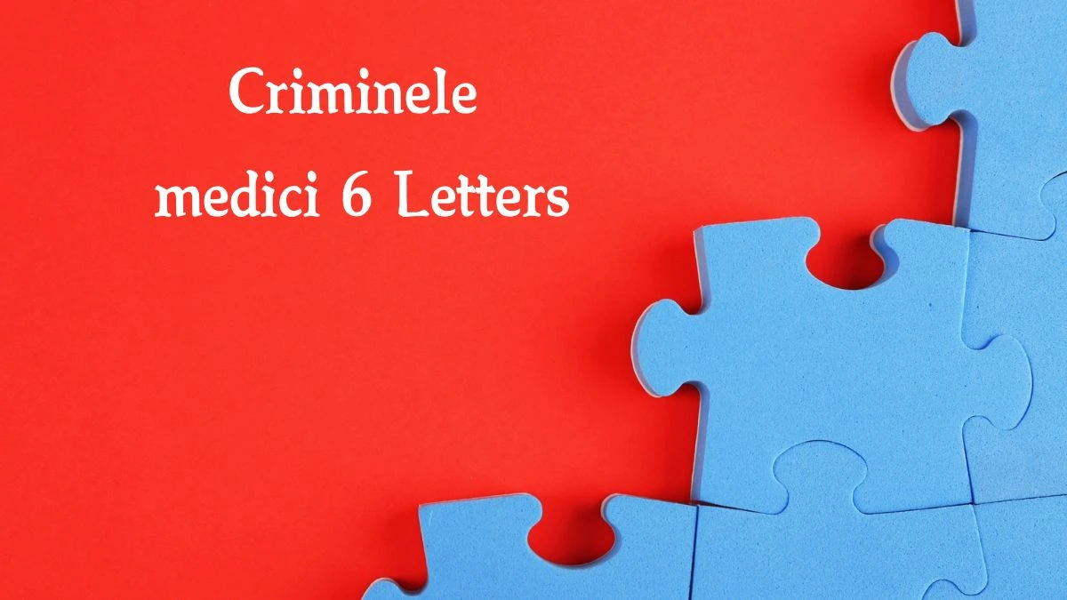 Criminele medici 6 Letters