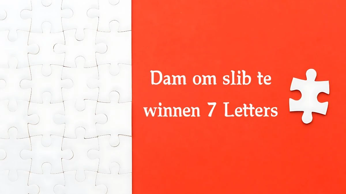 Dam om slib te winnen 7 Letters