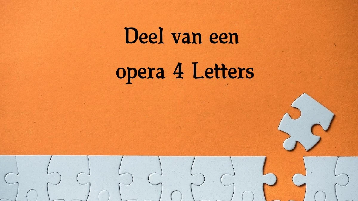 Deel van een opera 4 Letters