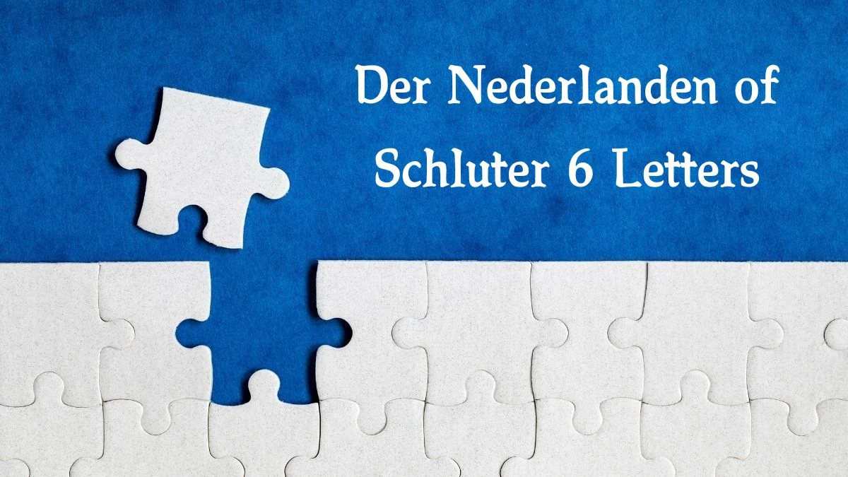 Der Nederlanden of Schluter 6 Letters