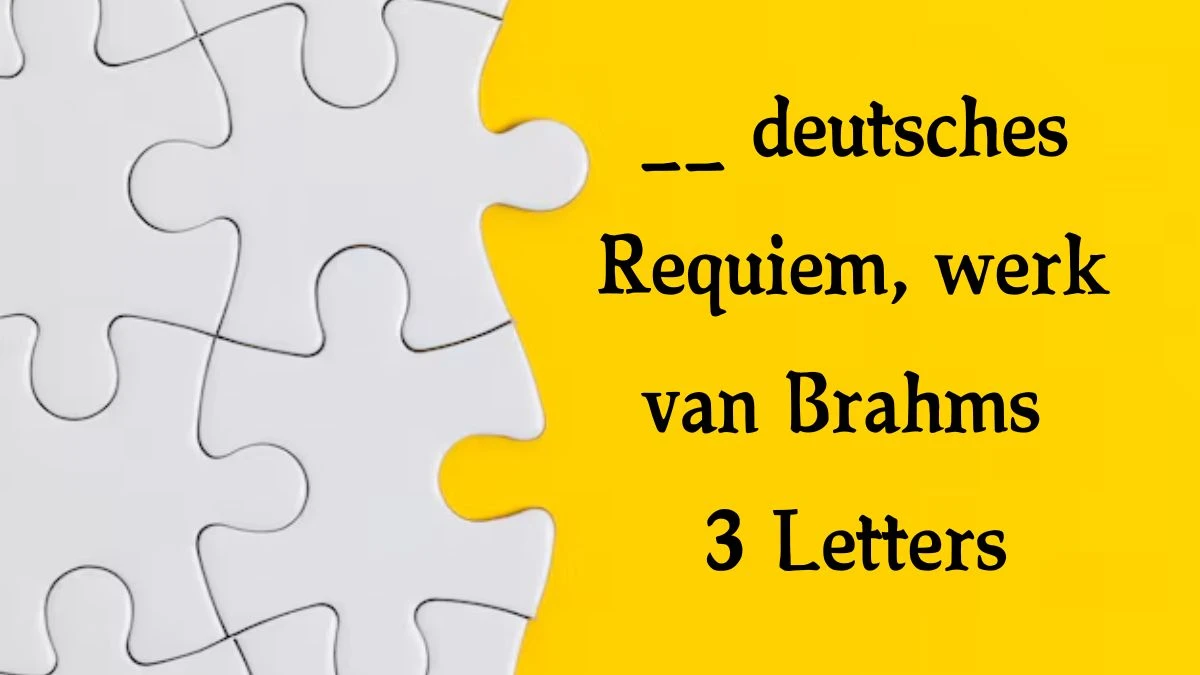 __ deutsches Requiem, werk van Brahms 3 Letters