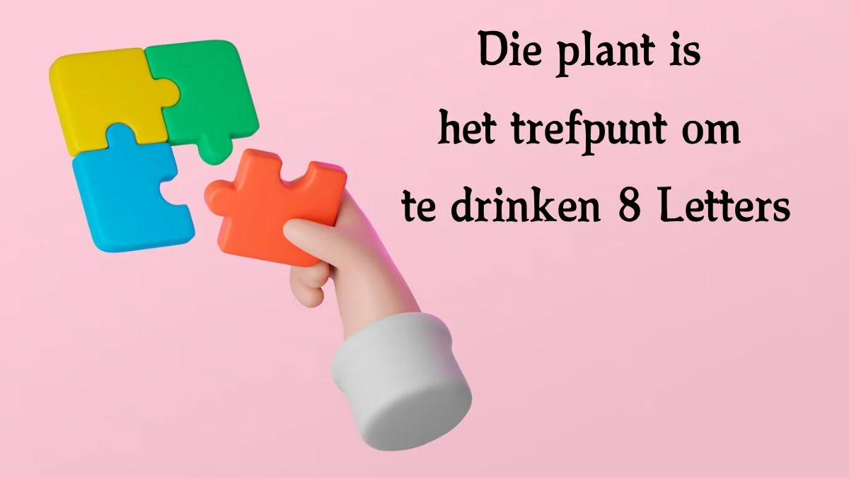 Die plant is het trefpunt om te drinken 8 Letters