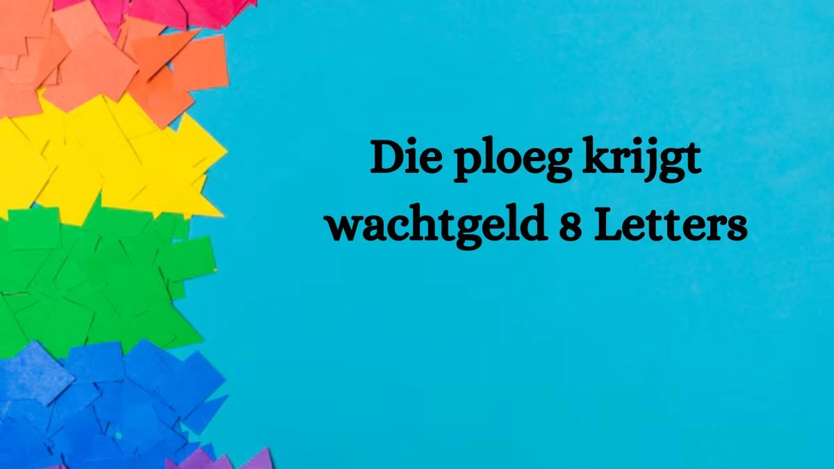 Die ploeg krijgt wachtgeld 8 Letters Cryptogrammen