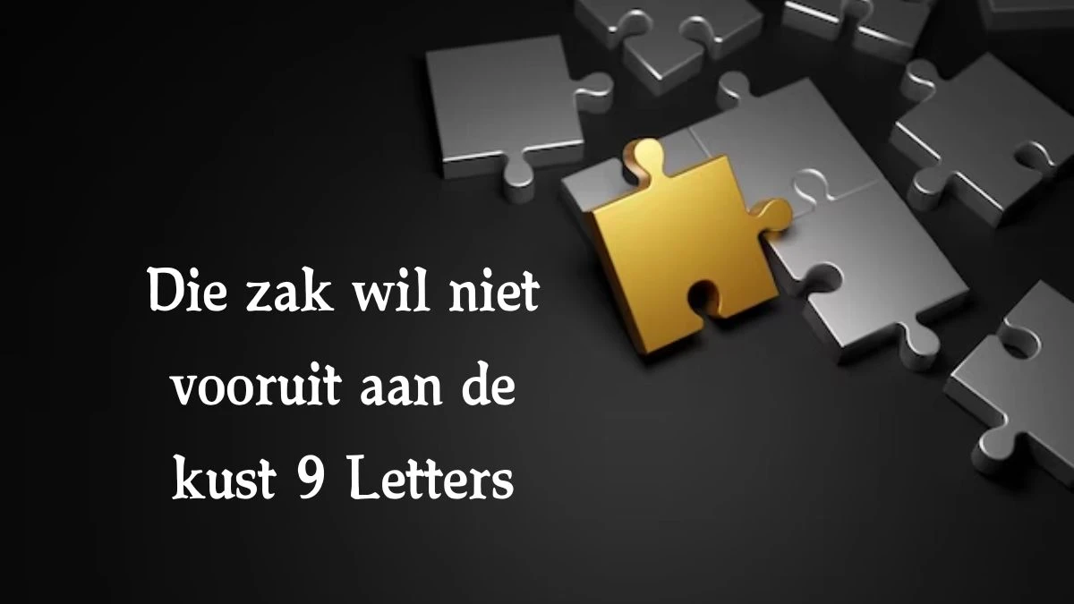 Die zak wil niet vooruit aan de kust 9 Letters Cryptogrammen