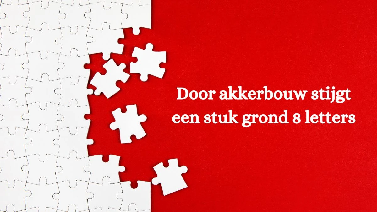 Door akkerbouw stijgt een stuk grond 8 Letters Cryptogrammen