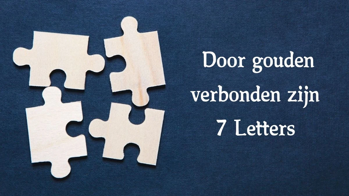 Door gouden verbonden zijn 7 Letters