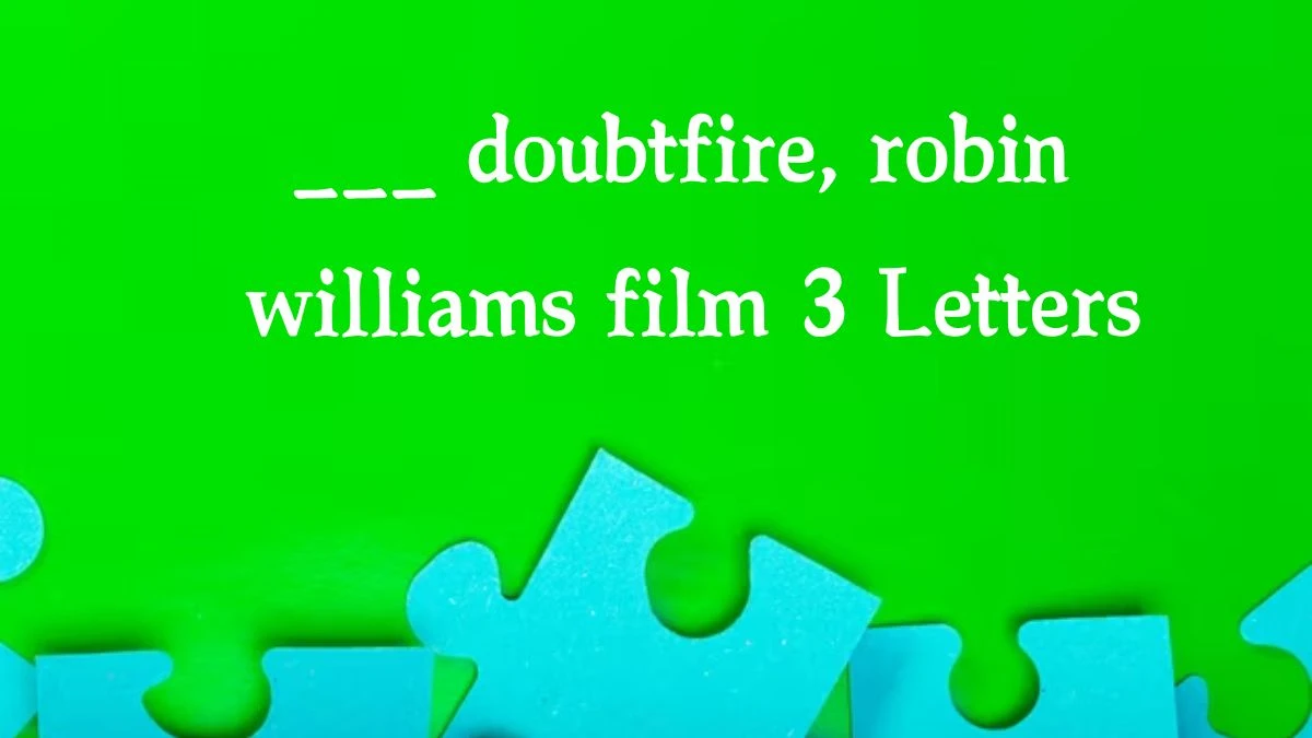 ___ doubtfire, robin williams film 3 Letters