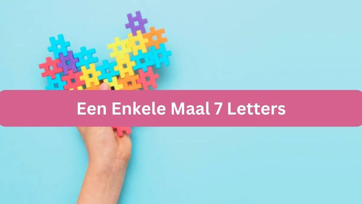 Een Enkele Maal 7 Letters