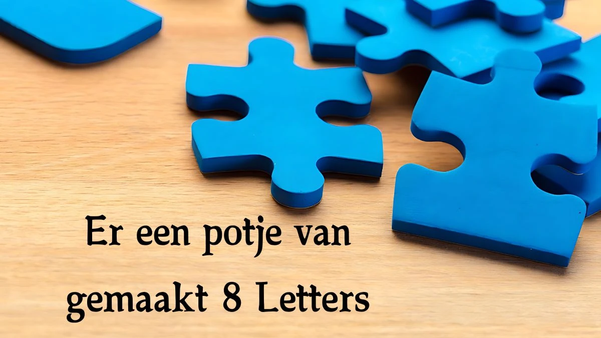 Er een potje van gemaakt 8 Letters