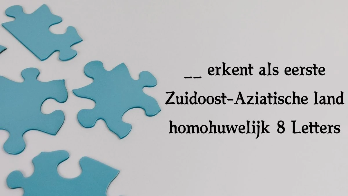 __ erkent als eerste Zuidoost-Aziatische land homohuwelijk 8 Letters