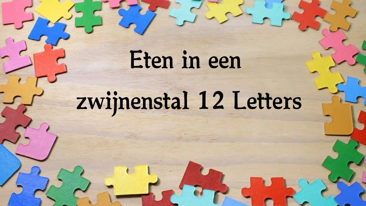 Eten in een zwijnenstal 12 Letters Cryptogrammen