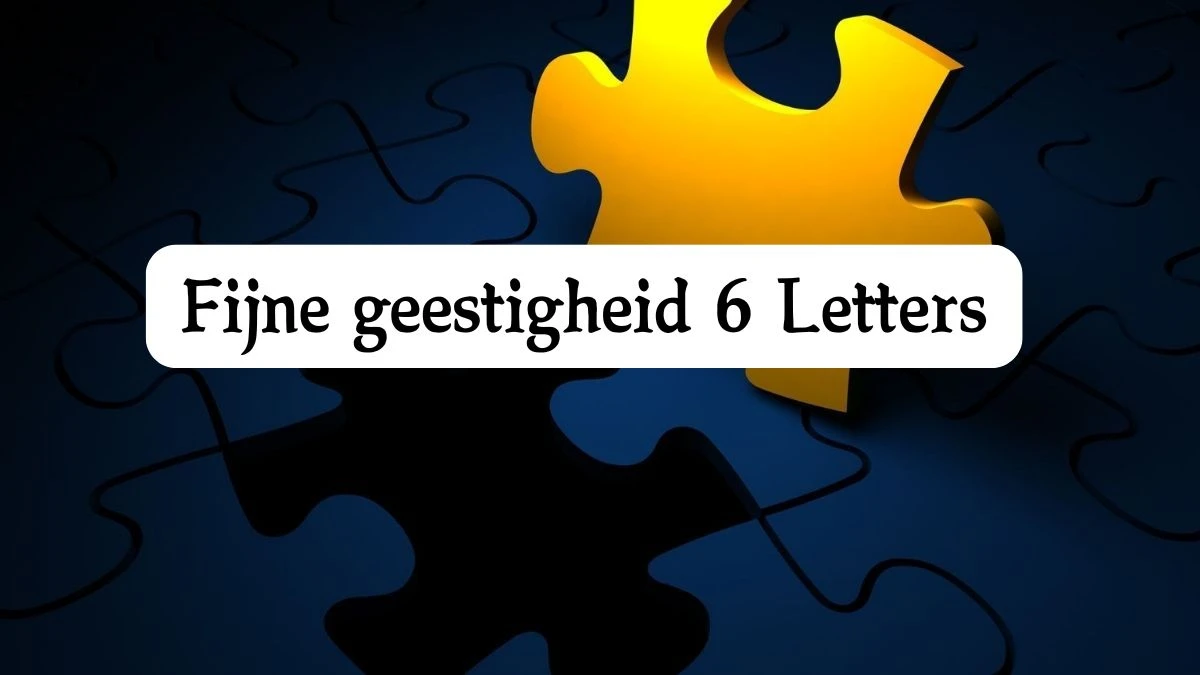 Fijne geestigheid 6 Letters