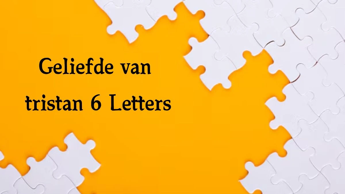 Geliefde van tristan 6 Letters