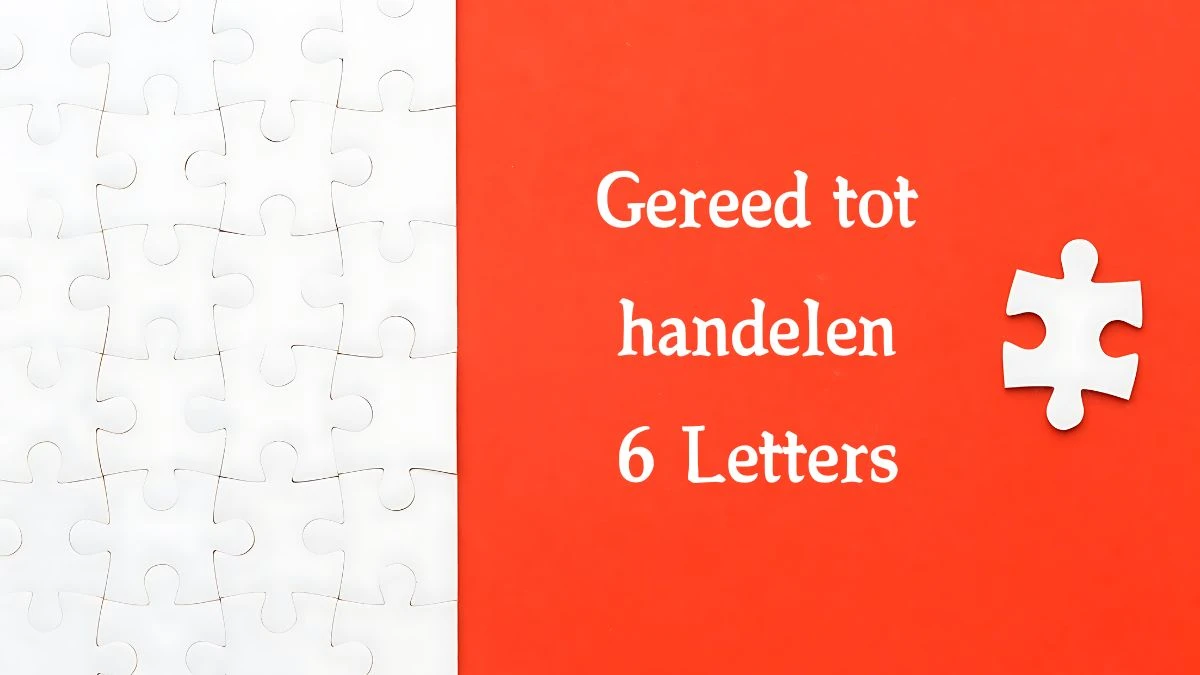 Gereed tot handelen 6 Letters