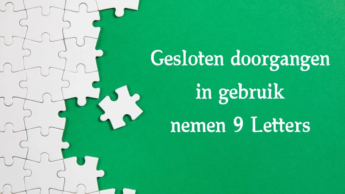 Gesloten doorgangen in gebruik nemen 9 Letters Cryptogrammen