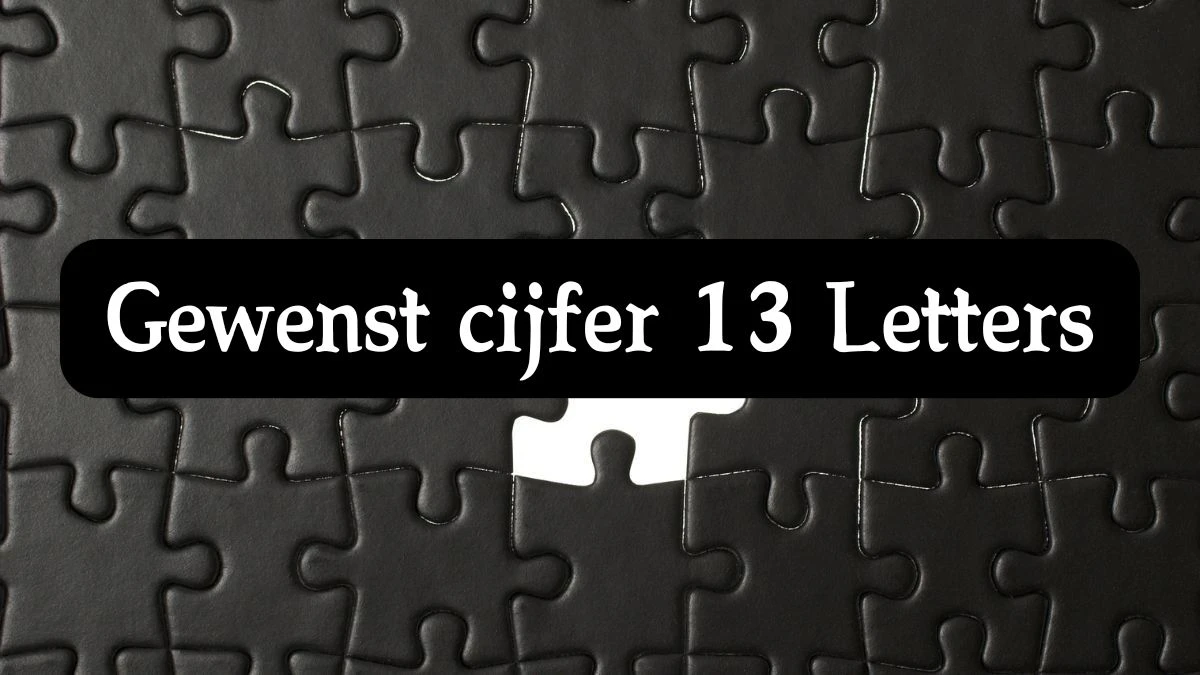 Gewenst cijfer 13 Letters