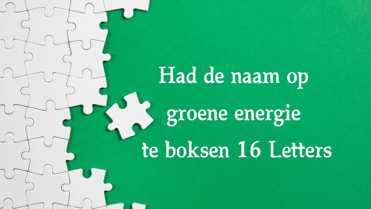 Had de naam op groene energie te boksen 16 Letters