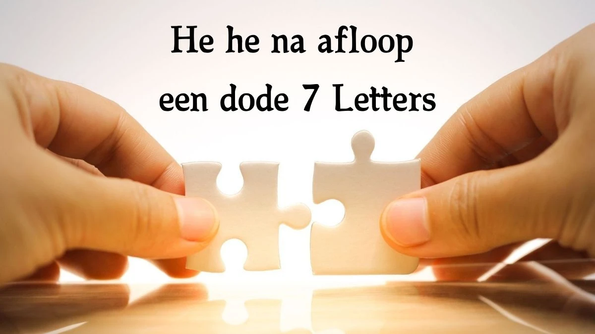 He he na afloop een dode 7 Letters Cryptogrammen