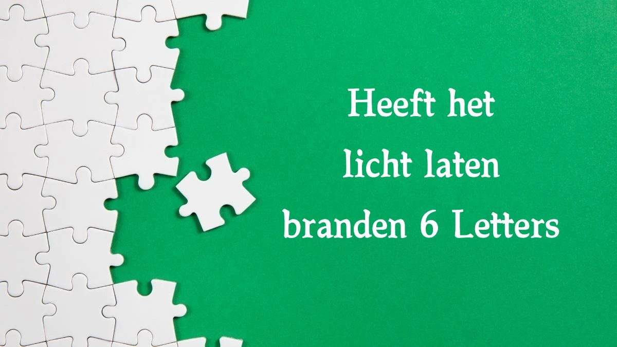 Heeft het licht laten branden 6 Letters Cryptogrammen