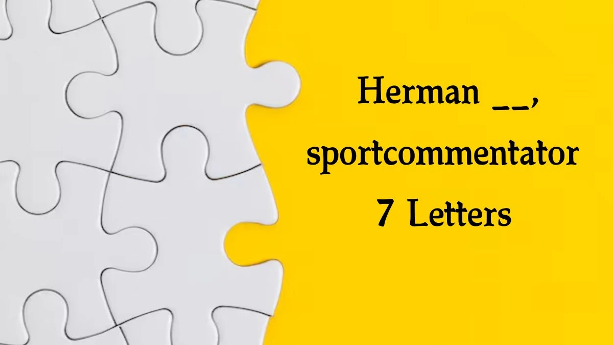 Herman __, sportcommentator 7 Letters