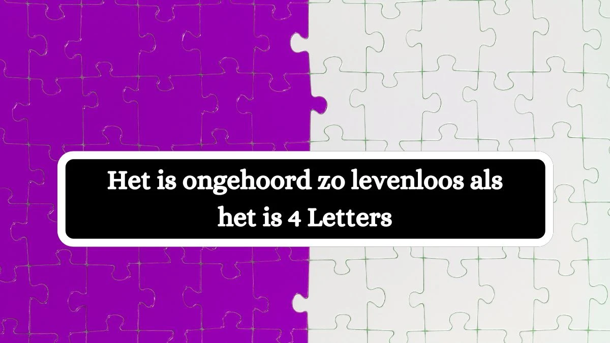 Het is ongehoord zo levenloos als het is 4 Letters Cryptogrammen