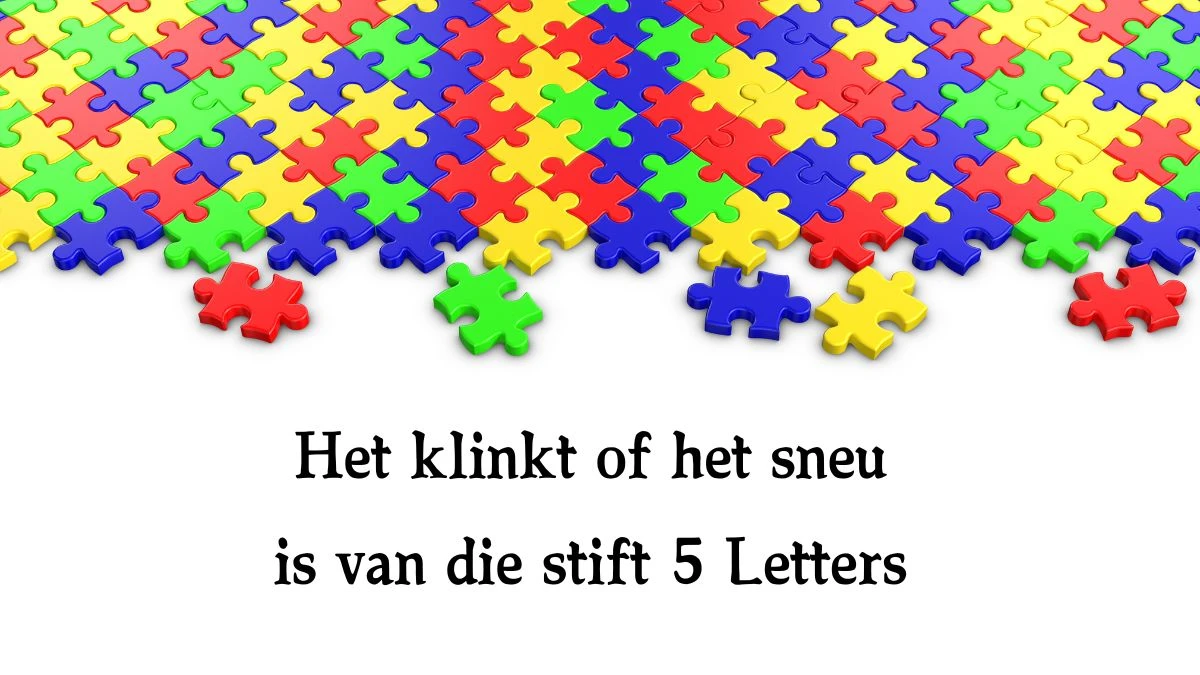 Het klinkt of het sneu is van die stift 5 Letters Cryptogrammen