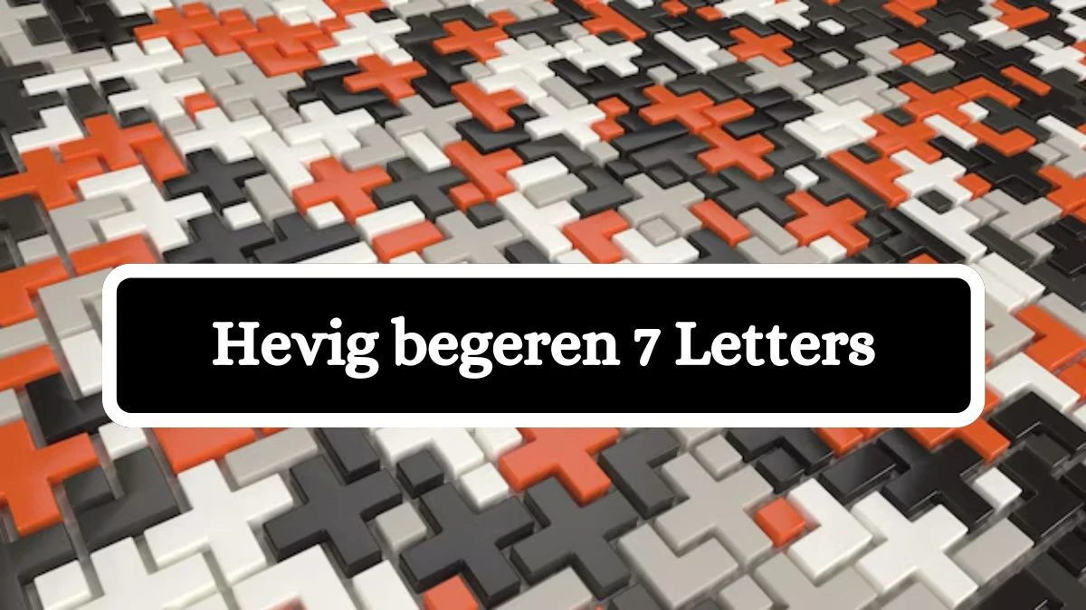 Hevig begeren 7 Letters