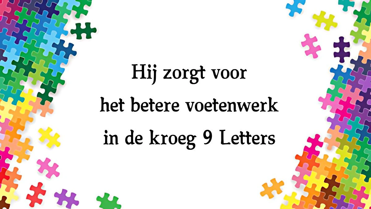 Hij zorgt voor het betere voetenwerk in de kroeg 9 Letters Puzzelwoordenboek kruiswoordpuzzels