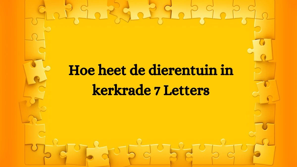 Hoe heet de dierentuin in kerkrade 7 Letters