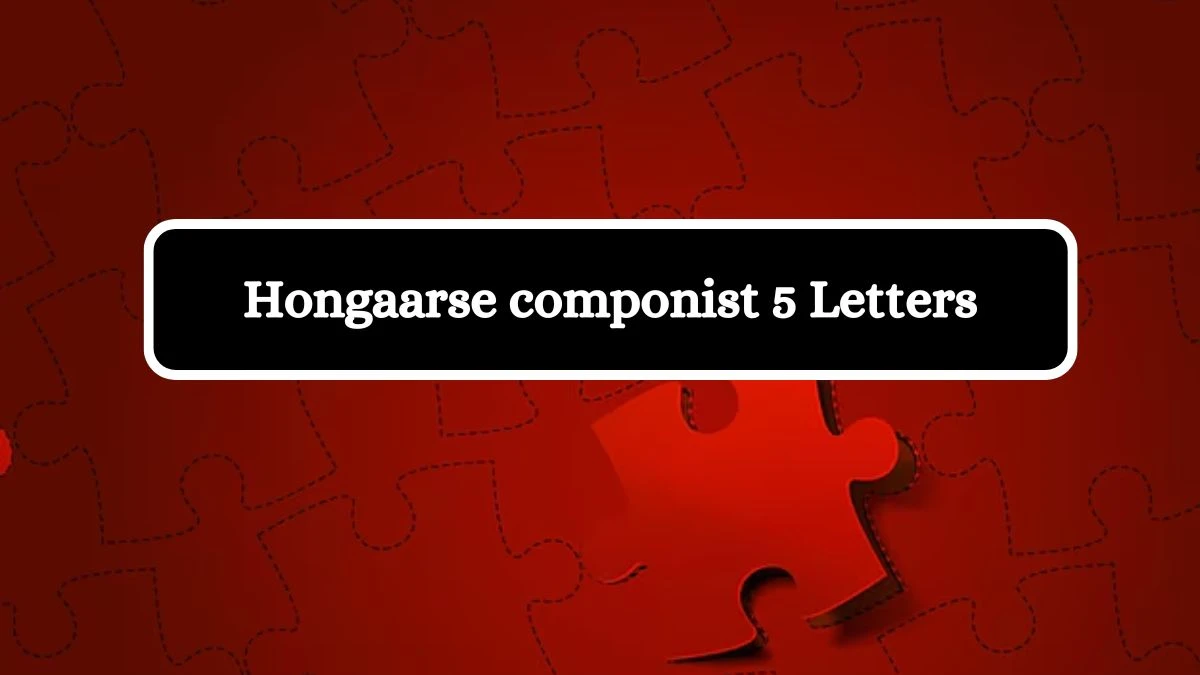 Hongaarse componist 5 Letters