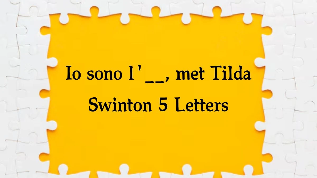 Io sono l'__, met Tilda Swinton 5 Letters