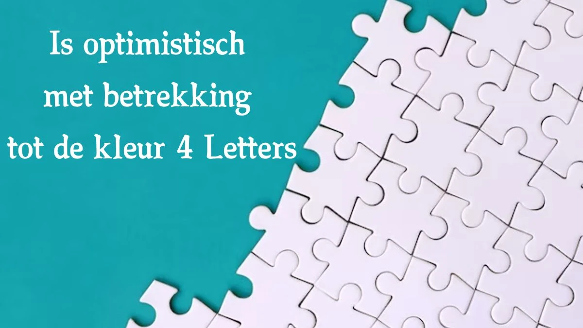 Is optimistisch met betrekking tot de kleur 4 Letters Cryptogrammen