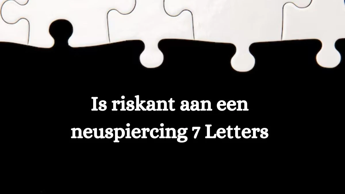 Is riskant aan een neuspiercing 7 Letters Cryptogrammen