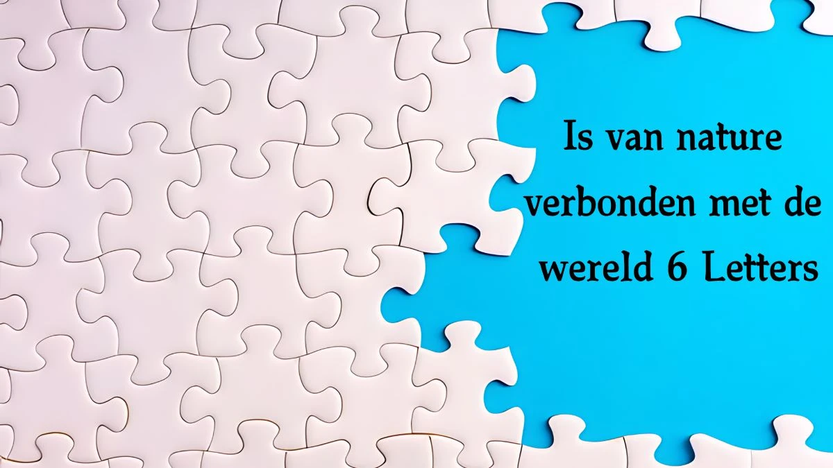 Is van nature verbonden met de wereld 6 Letters Cryptogrammen