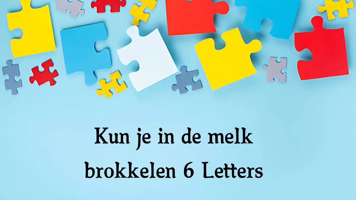 Kun je in de melk brokkelen 6 Letters