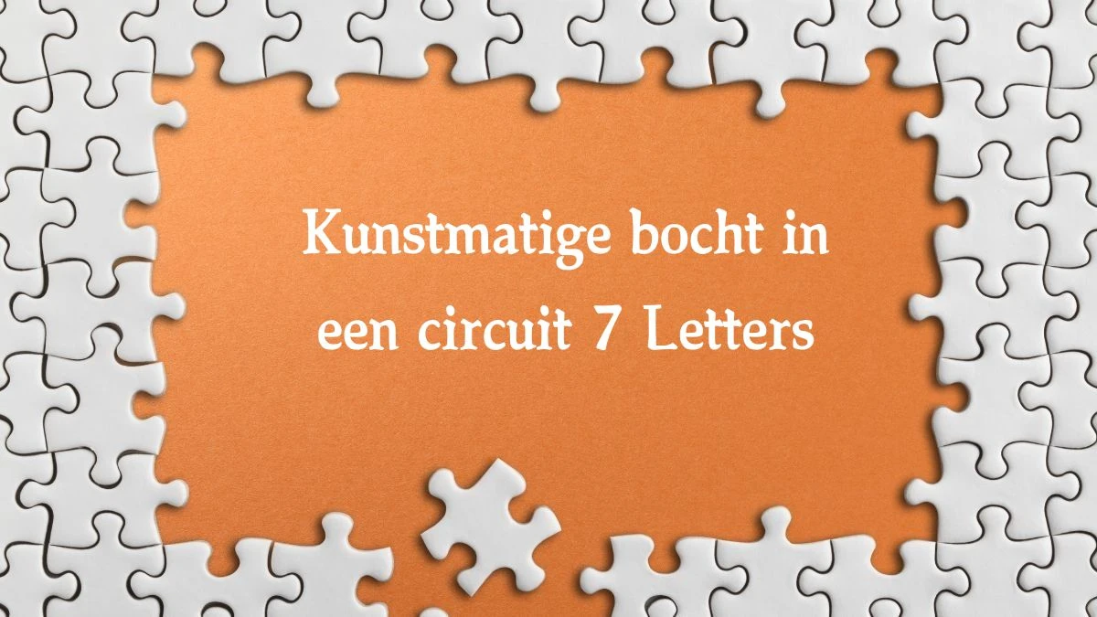 Kunstmatige bocht in een circuit 7 Letters