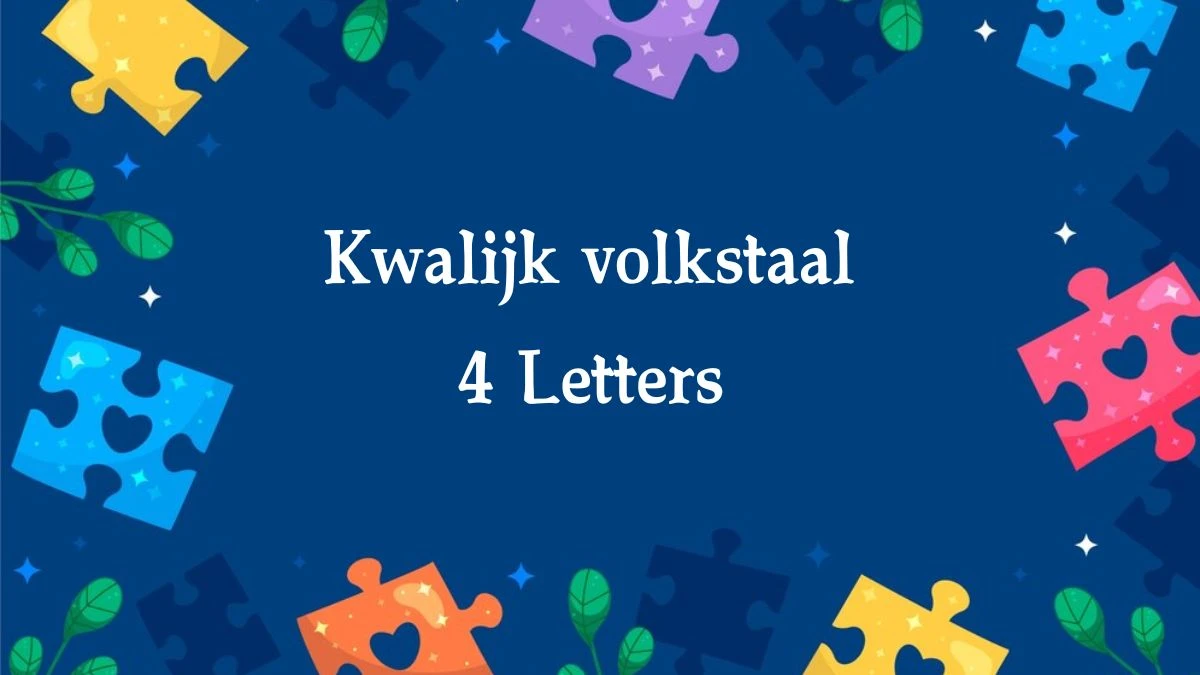 Kwalijk volkstaal 4 Letters