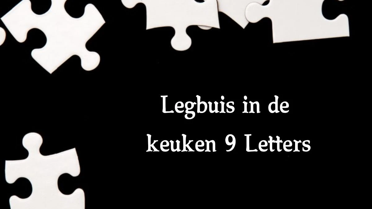 Legbuis in de keuken 9 Letters Cryptogrammen