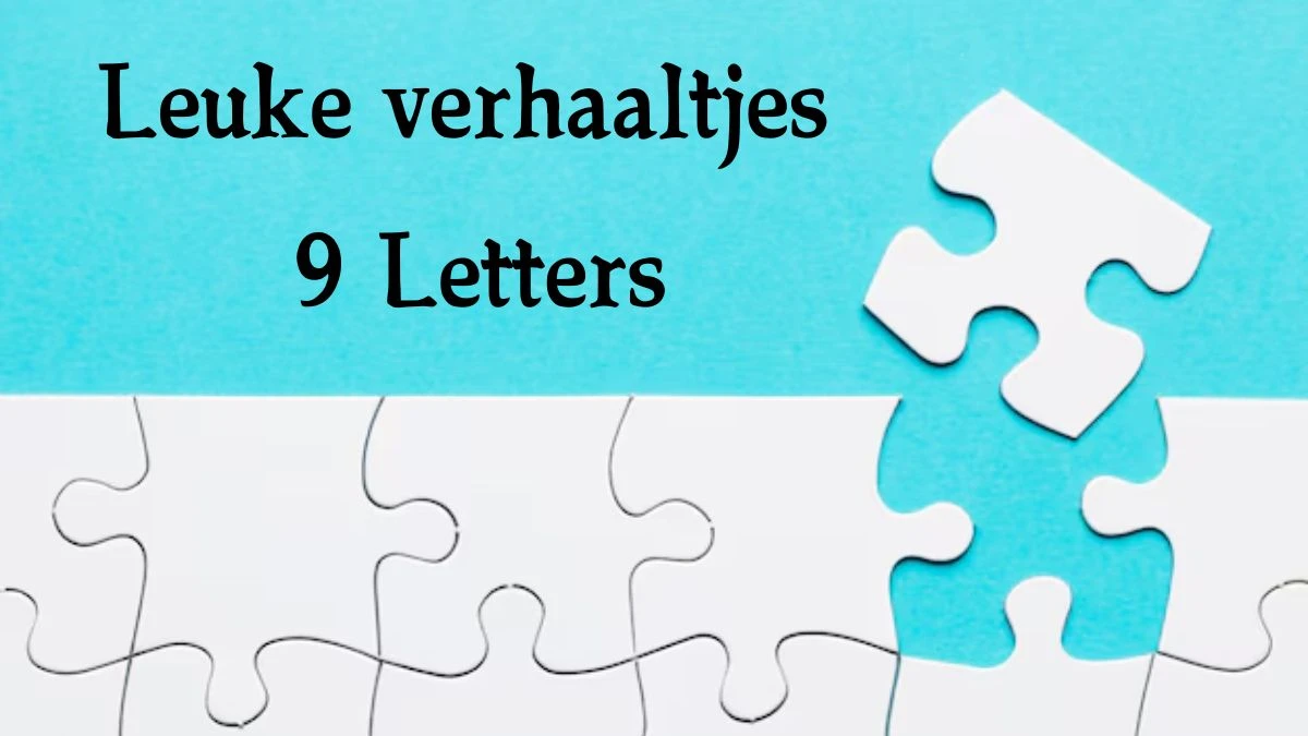 Leuke verhaaltjes 9 Letters