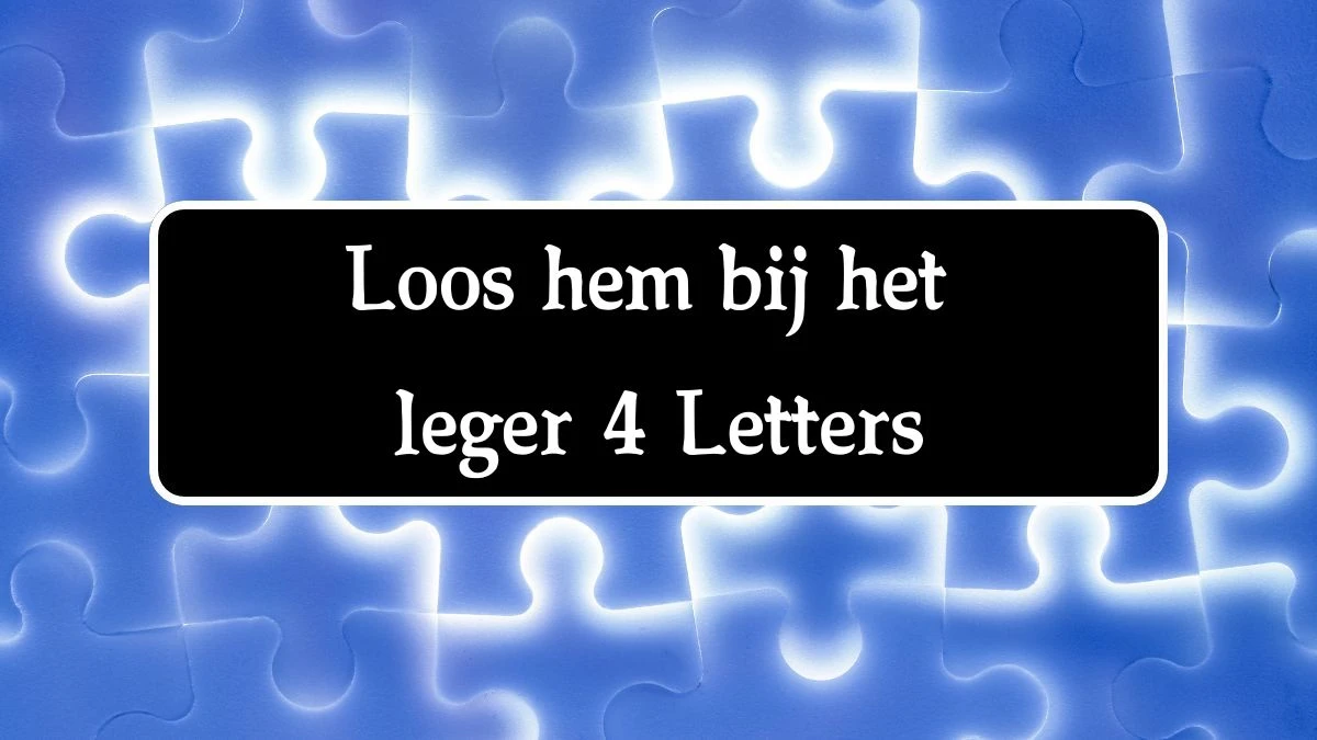 Loos hem bij het leger 4 Letters Cryptogrammen