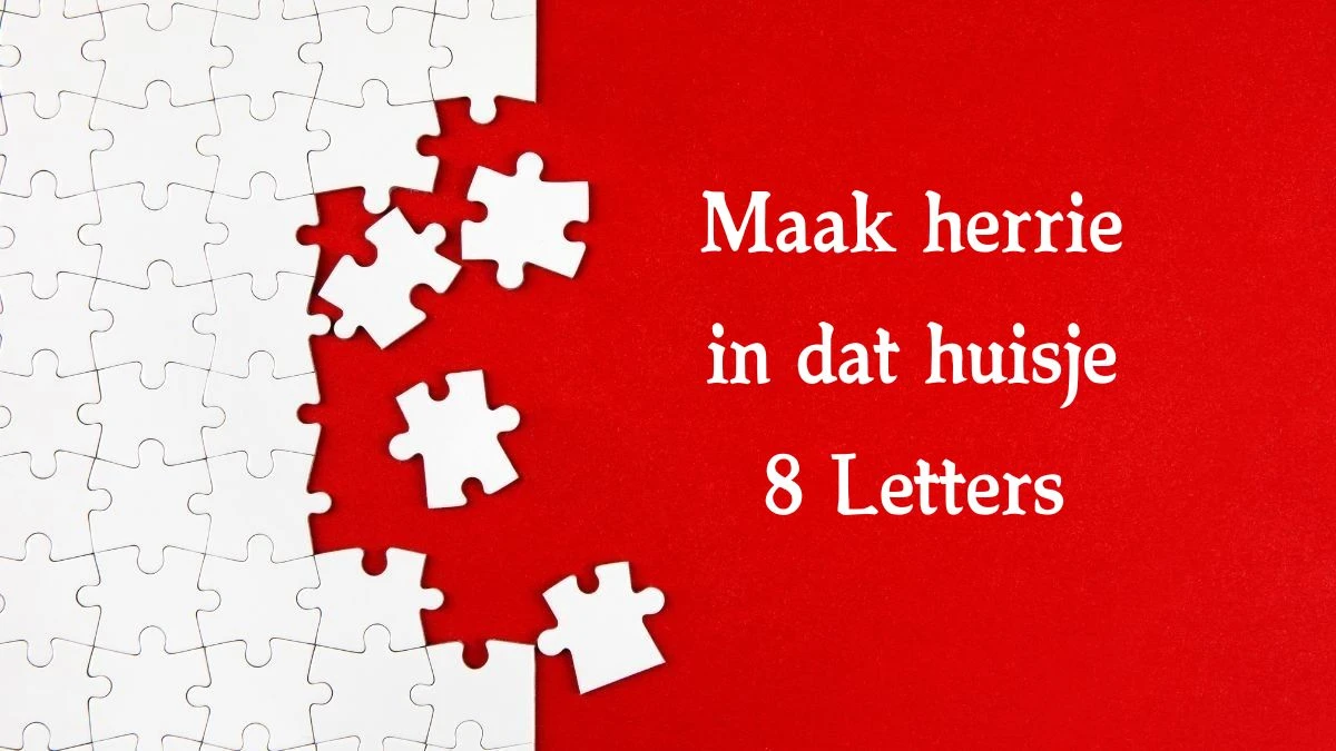 Maak herrie in dat huisje 8 Letters Cryptogrammen