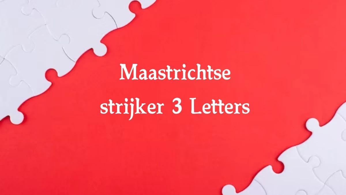 Maastrichtse strijker 4 Letters