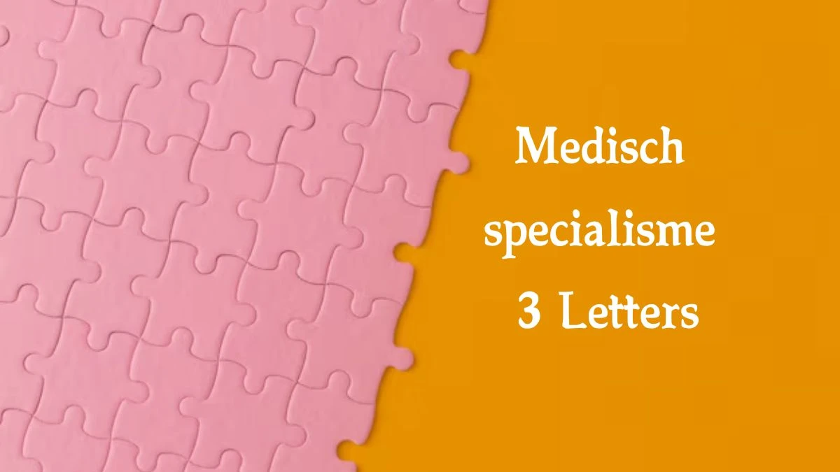 Medisch specialisme 3 Letters