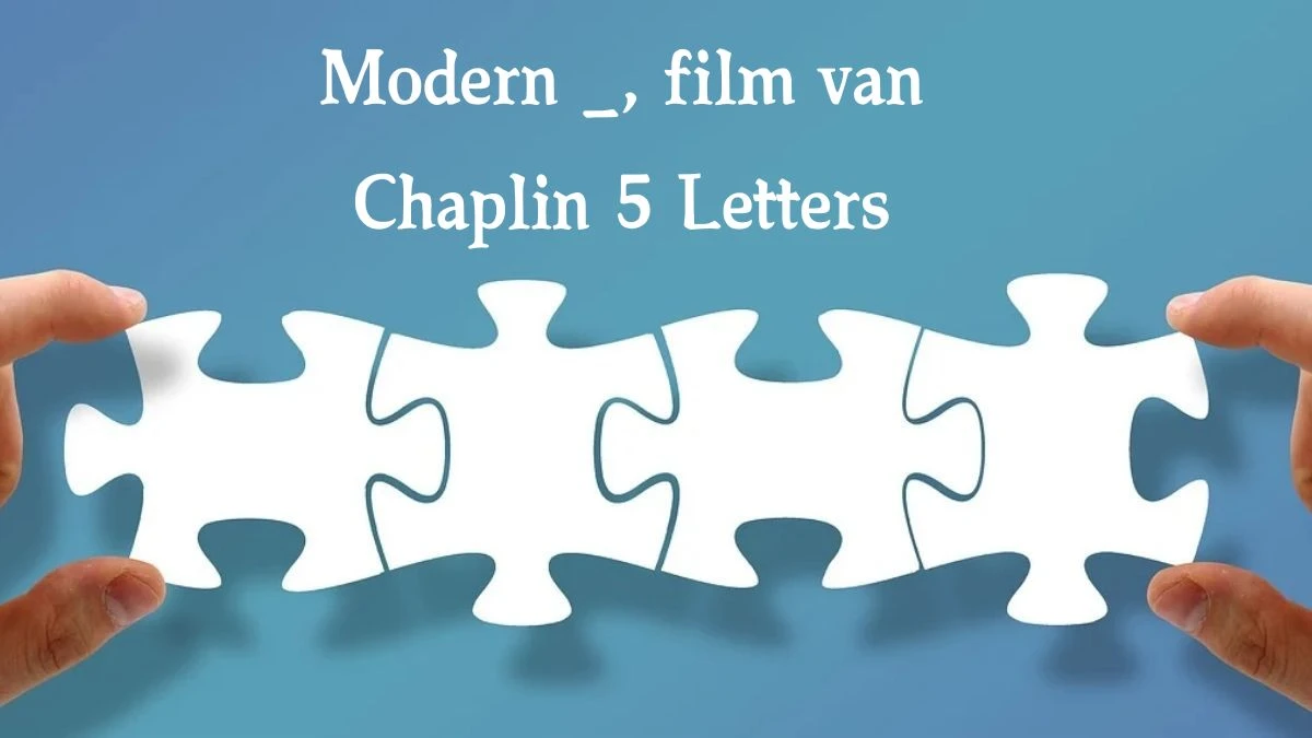 Modern _, film van Chaplin 5 Letters