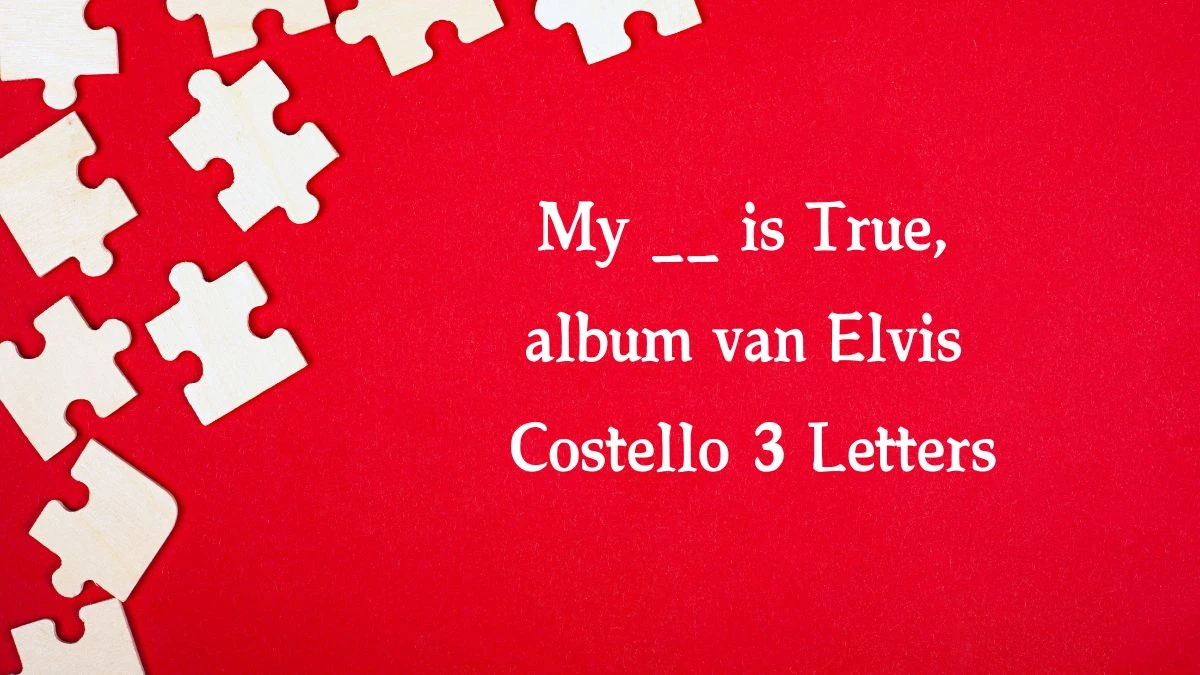 My __ is True, album van Elvis Costello 3 Letters