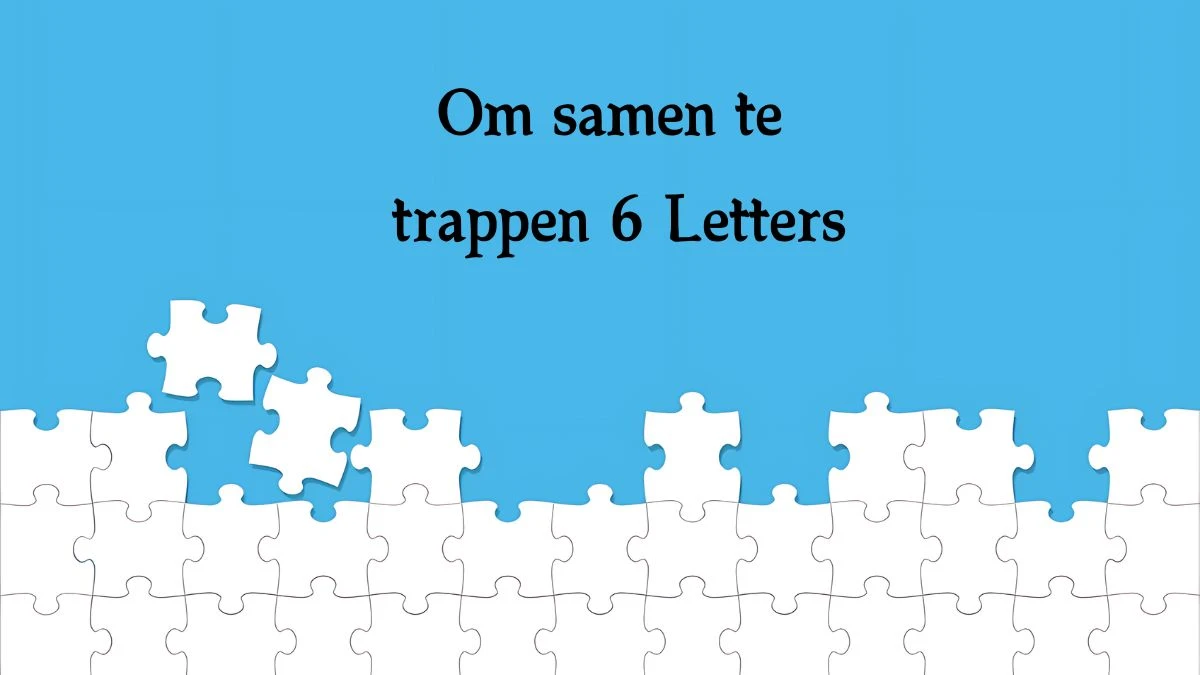 Om samen te trappen 6 Letters