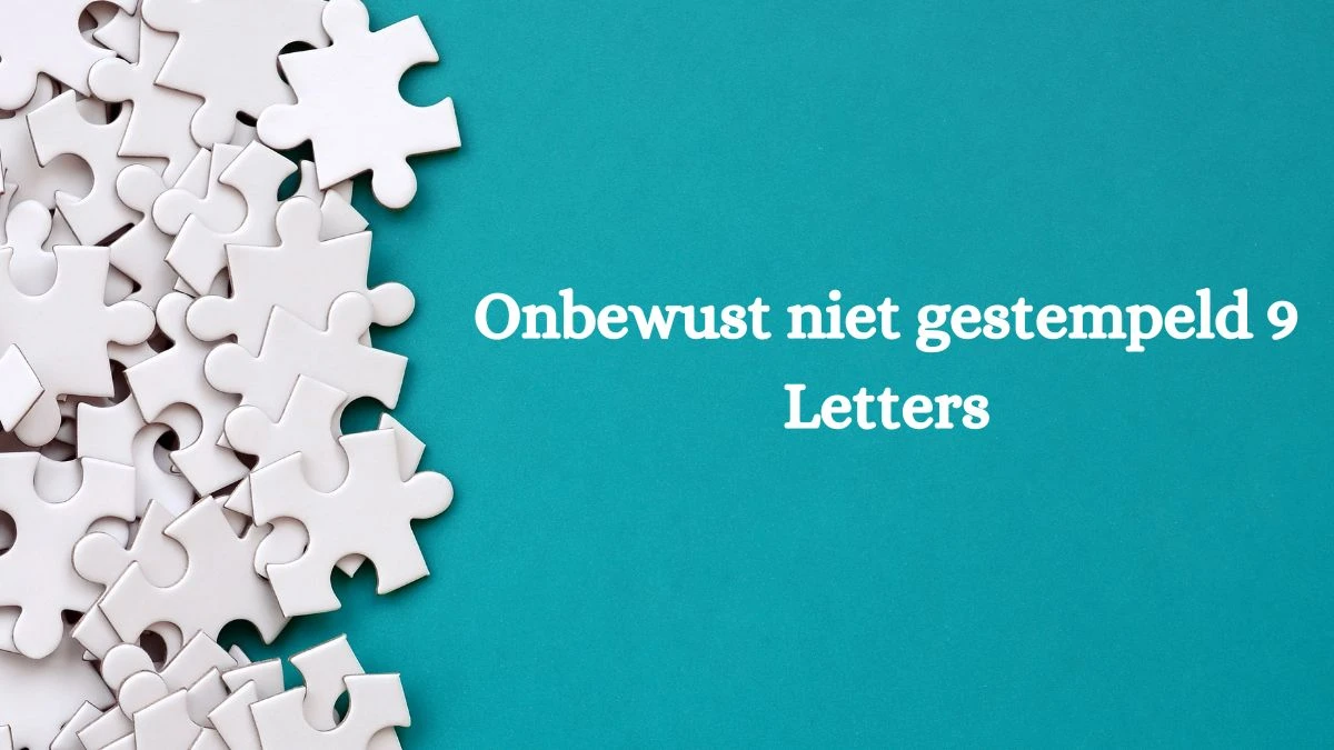 Onbewust niet gestempeld 9 Letters Cryptogrammen